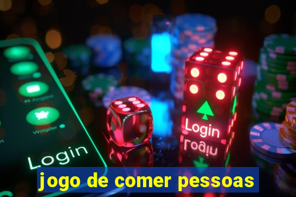 jogo de comer pessoas